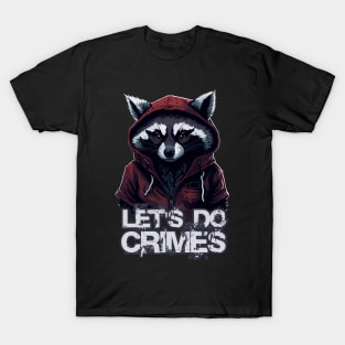 Let's Do Crimes - Funny Raccoon Lover - Lets do crimes T-Shirt